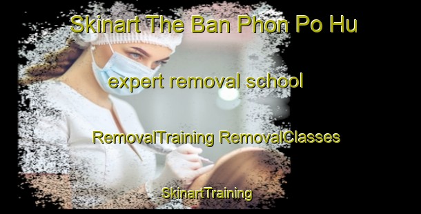 Skinart The Ban Phon Po Hu expert removal school | #RemovalTraining #RemovalClasses #SkinartTraining-Thailand