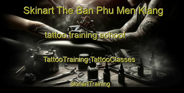 Skinart The Ban Phu Men Klang tattoo training school | #TattooTraining #TattooClasses #SkinartTraining-Thailand