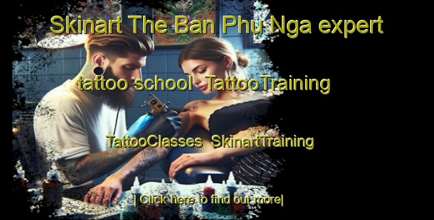 Skinart The Ban Phu Nga expert tattoo school | TattooTraining | TattooClasses | SkinartTraining-Thailand