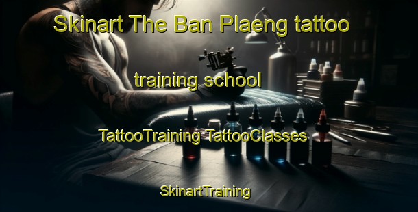 Skinart The Ban Plaeng tattoo training school | #TattooTraining #TattooClasses #SkinartTraining-Thailand