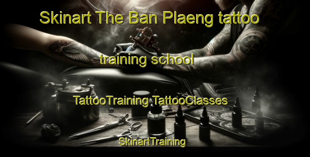 Skinart The Ban Plaeng tattoo training school | #TattooTraining #TattooClasses #SkinartTraining-Thailand