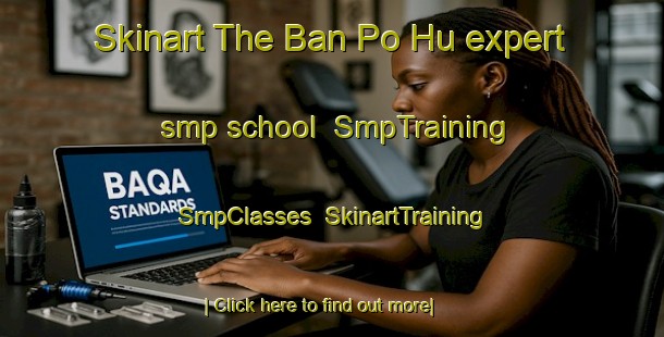 Skinart The Ban Po Hu expert smp school | SmpTraining | SmpClasses | SkinartTraining-Thailand