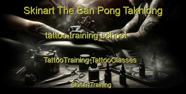 Skinart The Ban Pong Takhlong tattoo training school | #TattooTraining #TattooClasses #SkinartTraining-Thailand