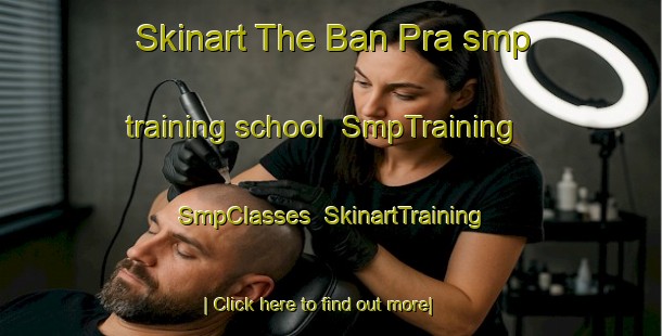 Skinart The Ban Pra smp training school | SmpTraining | SmpClasses | SkinartTraining-Thailand