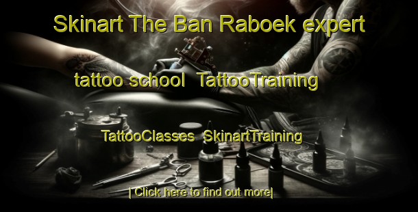 Skinart The Ban Raboek expert tattoo school | TattooTraining | TattooClasses | SkinartTraining-Thailand