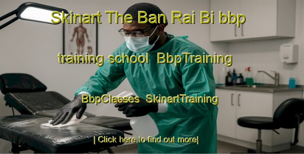 Skinart The Ban Rai Bi bbp training school | BbpTraining | BbpClasses | SkinartTraining-Thailand