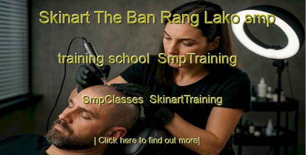 Skinart The Ban Rang Lako smp training school | SmpTraining | SmpClasses | SkinartTraining-Thailand