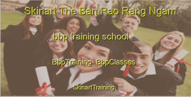 Skinart The Ban Rao Rang Ngam bbp training school | BbpTraining | BbpClasses | SkinartTraining-Thailand