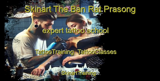 Skinart The Ban Rat Prasong expert tattoo school | TattooTraining | TattooClasses | SkinartTraining-Thailand