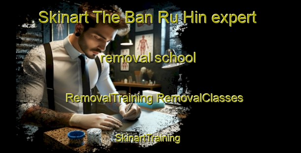 Skinart The Ban Ru Hin expert removal school | #RemovalTraining #RemovalClasses #SkinartTraining-Thailand