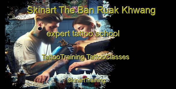 Skinart The Ban Ruak Khwang expert tattoo school | #TattooTraining #TattooClasses #SkinartTraining-Thailand