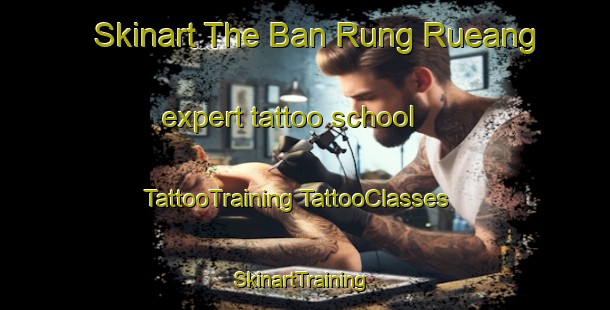 Skinart The Ban Rung Rueang expert tattoo school | #TattooTraining #TattooClasses #SkinartTraining-Thailand