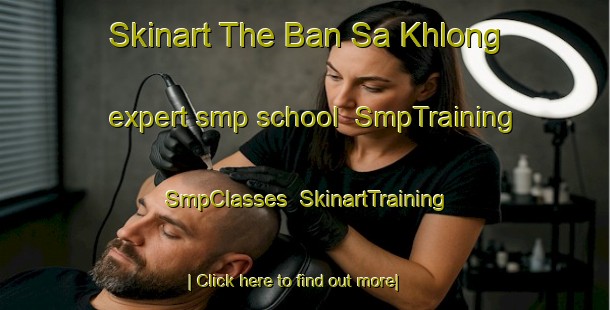 Skinart The Ban Sa Khlong expert smp school | SmpTraining | SmpClasses | SkinartTraining-Thailand