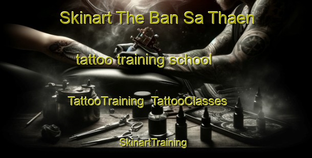 Skinart The Ban Sa Thaen tattoo training school | TattooTraining | TattooClasses | SkinartTraining-Thailand