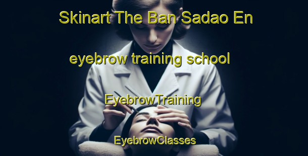 Skinart The Ban Sadao En eyebrow training school | EyebrowTraining | EyebrowClasses | SkinartTraining-Thailand