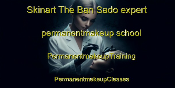 Skinart The Ban Sado expert permanentmakeup school | #PermanentmakeupTraining #PermanentmakeupClasses #SkinartTraining-Thailand