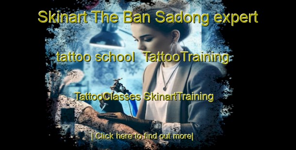 Skinart The Ban Sadong expert tattoo school | #TattooTraining #TattooClasses #SkinartTraining-Thailand