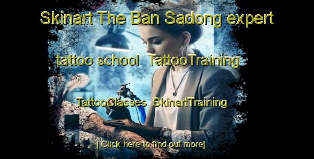 Skinart The Ban Sadong expert tattoo school | TattooTraining | TattooClasses | SkinartTraining-Thailand