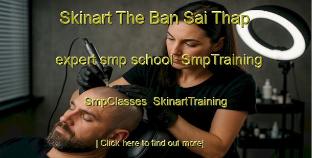 Skinart The Ban Sai Thap expert smp school | SmpTraining | SmpClasses | SkinartTraining-Thailand