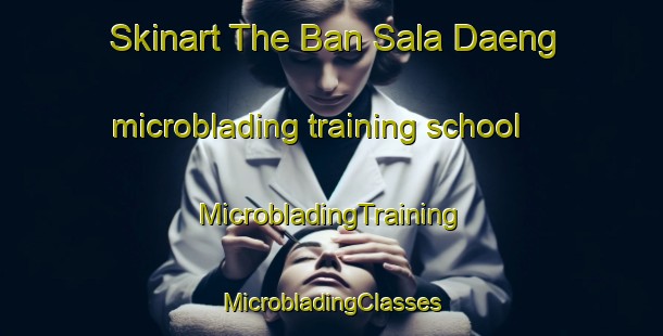 Skinart The Ban Sala Daeng microblading training school | #MicrobladingTraining #MicrobladingClasses #SkinartTraining-Thailand