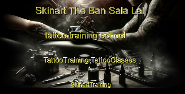 Skinart The Ban Sala Lai tattoo training school | #TattooTraining #TattooClasses #SkinartTraining-Thailand