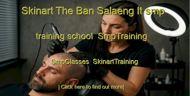 Skinart The Ban Salaeng It smp training school | SmpTraining | SmpClasses | SkinartTraining-Thailand