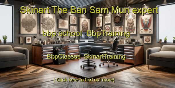 Skinart The Ban Sam Mun expert bbp school | BbpTraining | BbpClasses | SkinartTraining-Thailand
