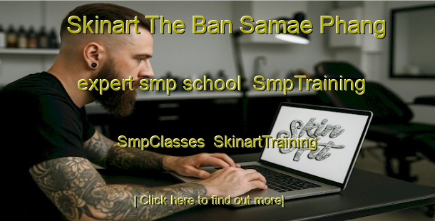 Skinart The Ban Samae Phang expert smp school | SmpTraining | SmpClasses | SkinartTraining-Thailand