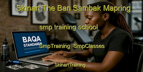Skinart The Ban Sambak Mapring smp training school | SmpTraining | SmpClasses | SkinartTraining-Thailand