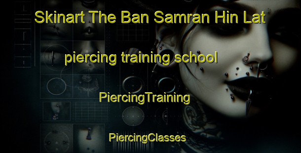 Skinart The Ban Samran Hin Lat piercing training school | PiercingTraining | PiercingClasses | SkinartTraining-Thailand