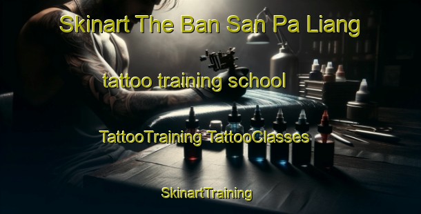 Skinart The Ban San Pa Liang tattoo training school | #TattooTraining #TattooClasses #SkinartTraining-Thailand