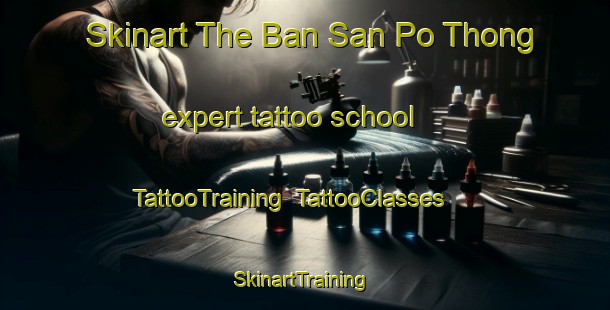 Skinart The Ban San Po Thong expert tattoo school | TattooTraining | TattooClasses | SkinartTraining-Thailand