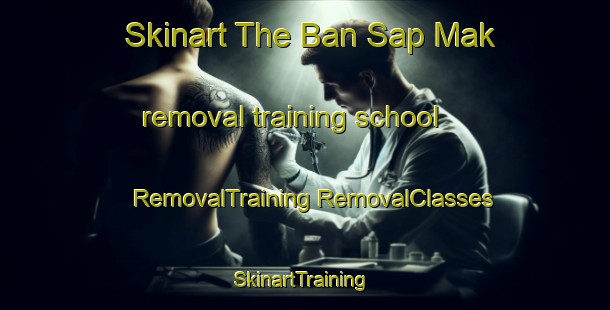 Skinart The Ban Sap Mak removal training school | #RemovalTraining #RemovalClasses #SkinartTraining-Thailand