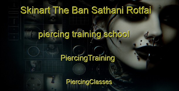 Skinart The Ban Sathani Rotfai piercing training school | #PiercingTraining #PiercingClasses #SkinartTraining-Thailand