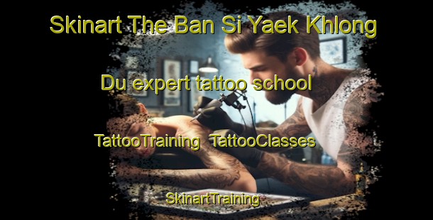 Skinart The Ban Si Yaek Khlong Du expert tattoo school | TattooTraining | TattooClasses | SkinartTraining-Thailand