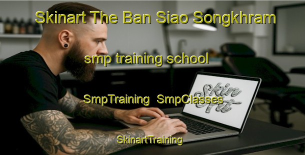 Skinart The Ban Siao Songkhram smp training school | SmpTraining | SmpClasses | SkinartTraining-Thailand
