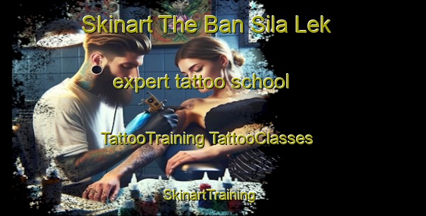 Skinart The Ban Sila Lek expert tattoo school | #TattooTraining #TattooClasses #SkinartTraining-Thailand