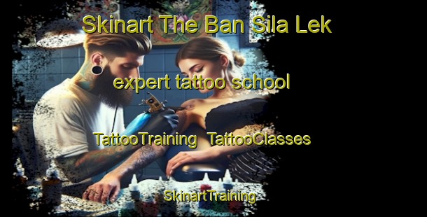 Skinart The Ban Sila Lek expert tattoo school | TattooTraining | TattooClasses | SkinartTraining-Thailand