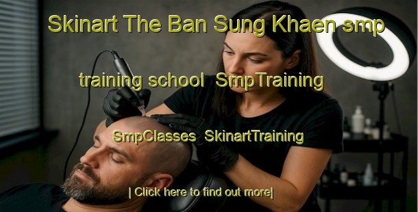 Skinart The Ban Sung Khaen smp training school | SmpTraining | SmpClasses | SkinartTraining-Thailand