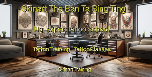 Skinart The Ban Ta Bing Ting Ngi expert tattoo school | TattooTraining | TattooClasses | SkinartTraining-Thailand