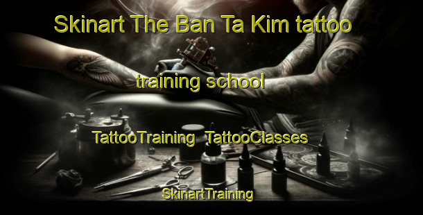 Skinart The Ban Ta Kim tattoo training school | TattooTraining | TattooClasses | SkinartTraining-Thailand