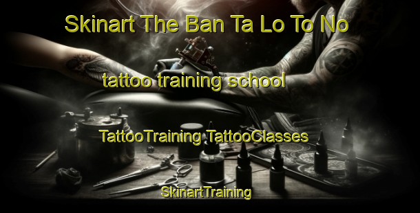 Skinart The Ban Ta Lo To No tattoo training school | #TattooTraining #TattooClasses #SkinartTraining-Thailand