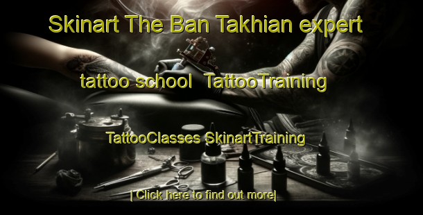 Skinart The Ban Takhian expert tattoo school | #TattooTraining #TattooClasses #SkinartTraining-Thailand