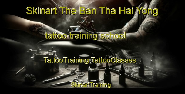 Skinart The Ban Tha Hai Yong tattoo training school | #TattooTraining #TattooClasses #SkinartTraining-Thailand