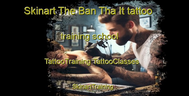 Skinart The Ban Tha It tattoo training school | #TattooTraining #TattooClasses #SkinartTraining-Thailand