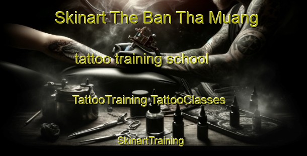 Skinart The Ban Tha Muang tattoo training school | #TattooTraining #TattooClasses #SkinartTraining-Thailand