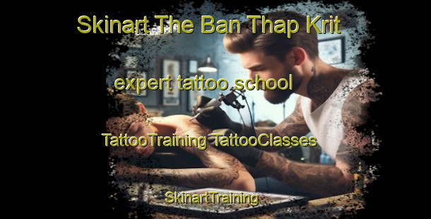 Skinart The Ban Thap Krit expert tattoo school | #TattooTraining #TattooClasses #SkinartTraining-Thailand