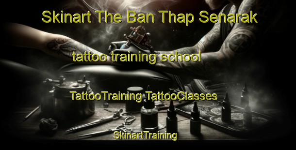 Skinart The Ban Thap Senarak tattoo training school | #TattooTraining #TattooClasses #SkinartTraining-Thailand