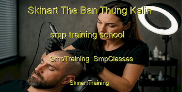 Skinart The Ban Thung Kalin smp training school | SmpTraining | SmpClasses | SkinartTraining-Thailand