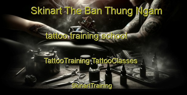 Skinart The Ban Thung Ngam tattoo training school | #TattooTraining #TattooClasses #SkinartTraining-Thailand